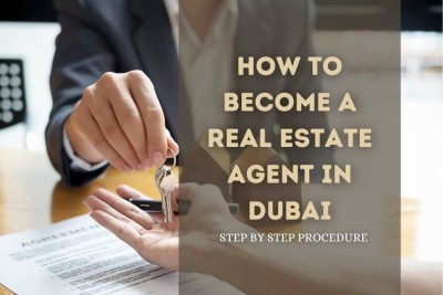 How to Become a Real Estate Agent in Dubai: A Step-by-Step Guide for Expats